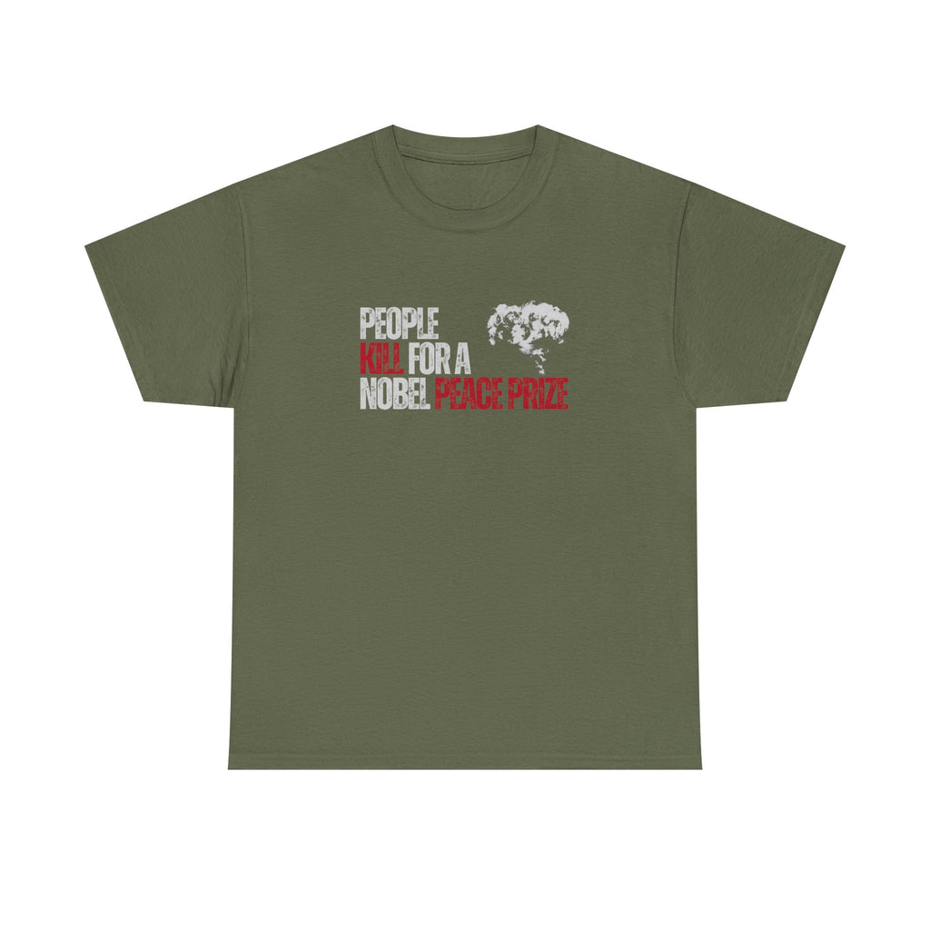 People Kill For A Nobel Peace Prize Tee — Sass & Sarcasm | Politics & Power