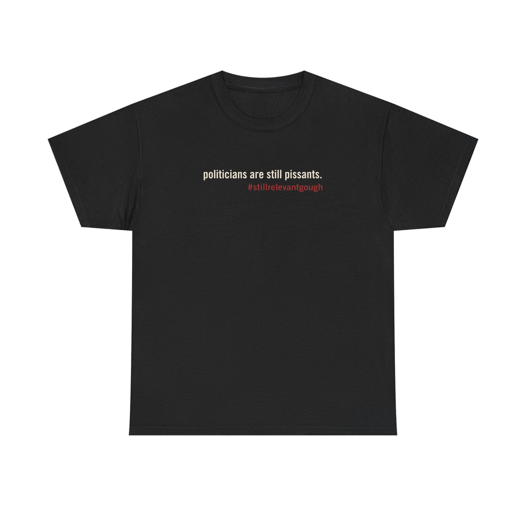 Politicians Are Still Pissants Gough Whitlam Tee — Politics & Power | Quote Cult