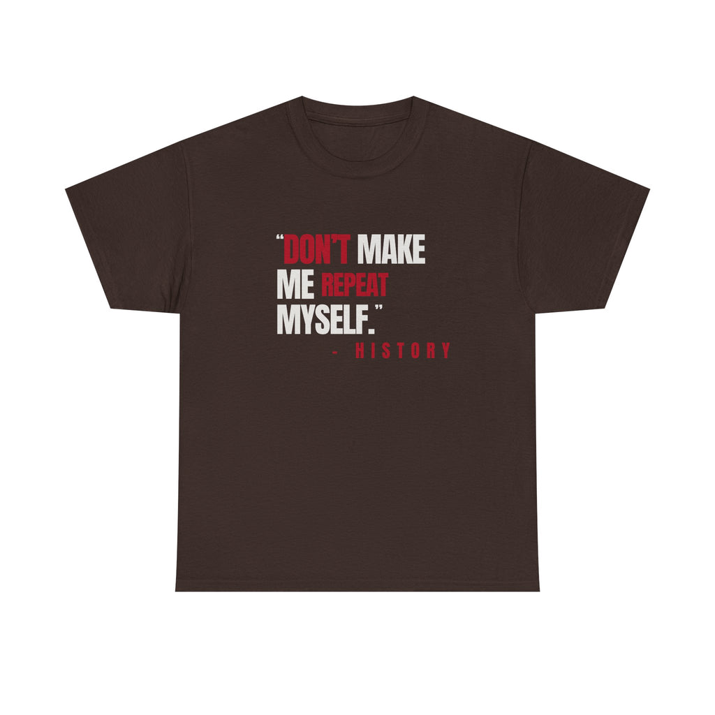 "Don't Make Me Repeat Myself" Tee — Sass & Sarcasm | Politics & Power