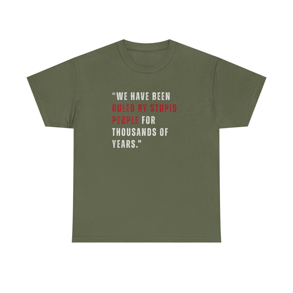 Ruled By Stupid People Tee — Work Wear | Quote Cult | Sass & Sarcasm | Politics & Power