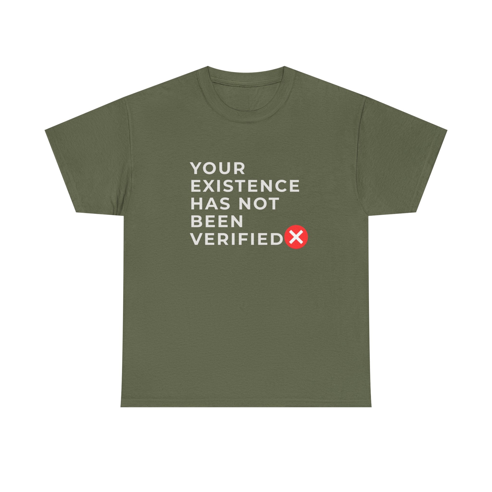 Your Existence Has Not Been Verified Tee - Sass & Sarcasm | Politics & Power