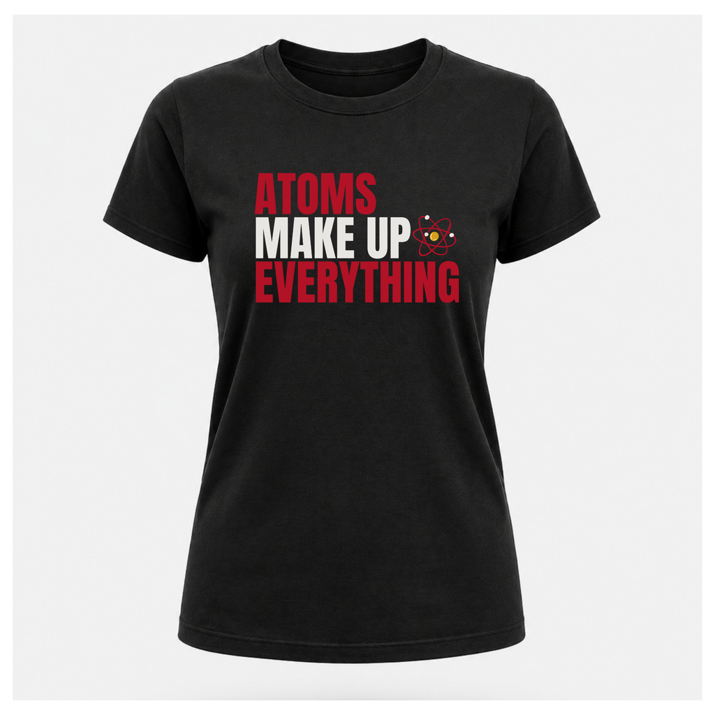 Atoms Make Up Everything Science Tee — Work Wear | Sass & Sarcasm