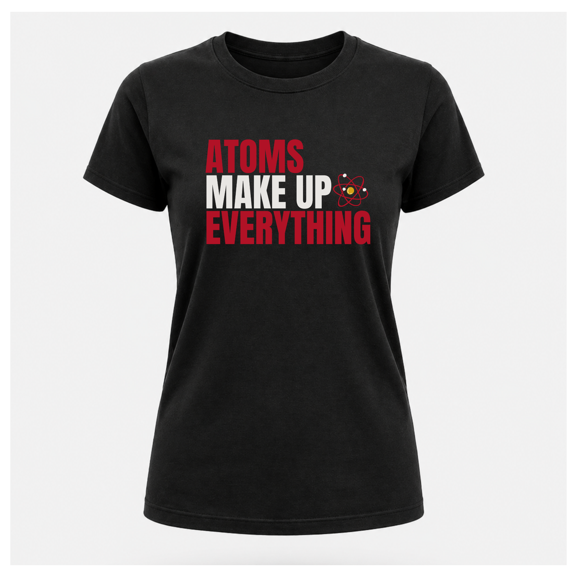 Atoms Make Up Everything Science Tee — Work Wear | Sass & Sarcasm