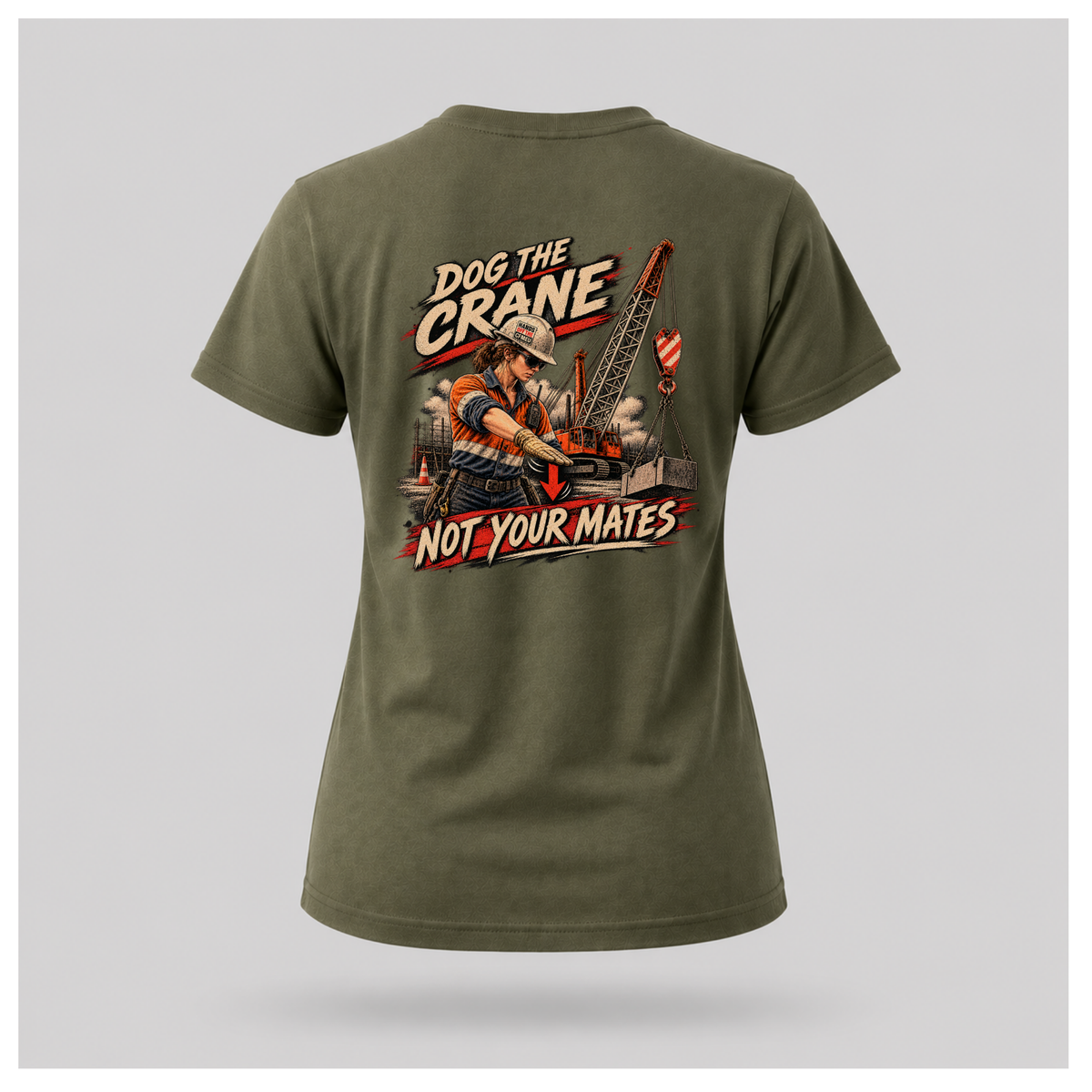 Female form floating military green Dog the Crane Not Your Mates T-shirt, back view, featuring a female dogman signalling a crane and Hands Off the CFMEU hard-hat sticker, by RIOTTEES.