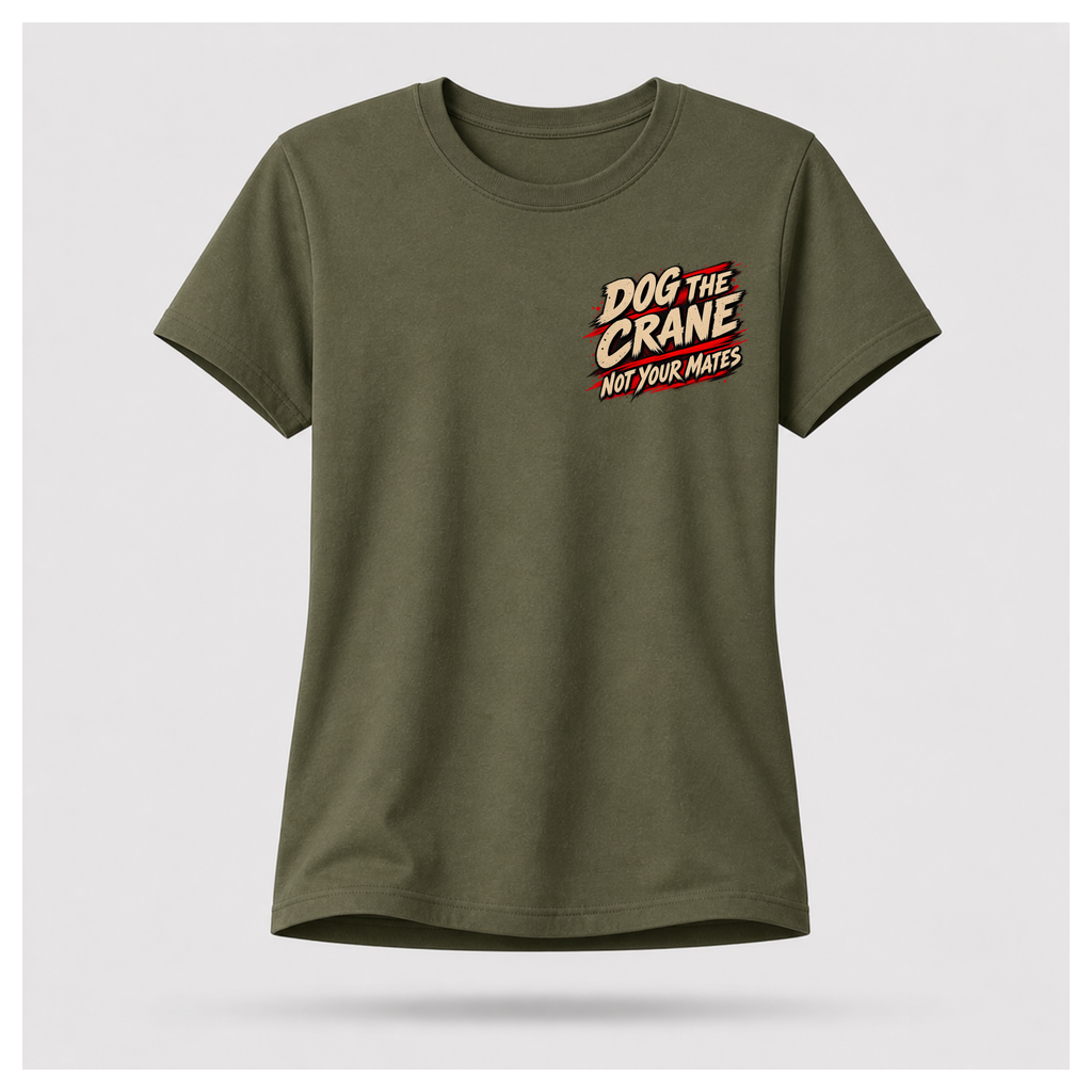 Female form floating military green Dog the Crane Not Your Mates T-shirt, front view, featuring the smaller distressed text design on the chest, by RIOTTEES.
