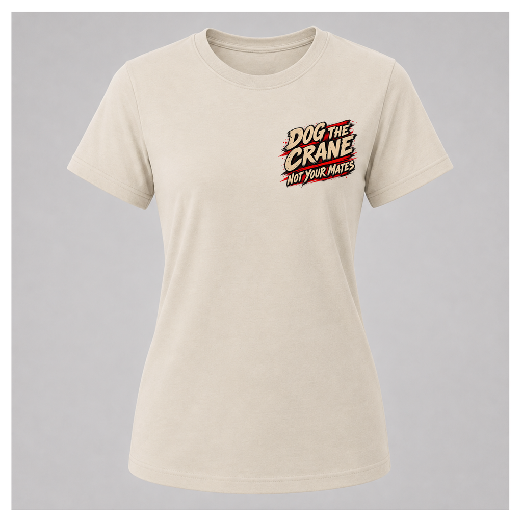 Female form floating sand Dog the Crane Not Your Mates T-shirt, front view, featuring the smaller distressed text design on the chest, by RIOTTEES.