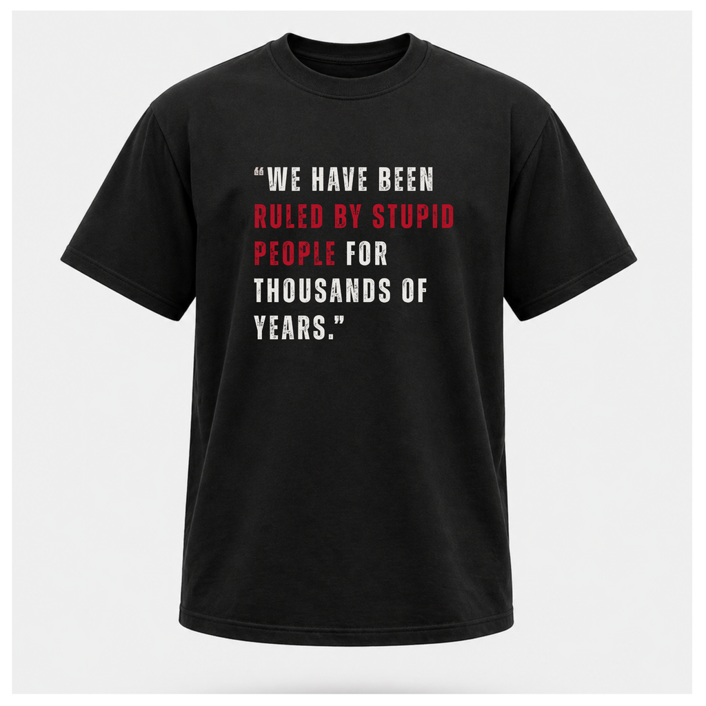 Ruled By Stupid People Tee — Work Wear | Quote Cult | Sass & Sarcasm | Politics & Power