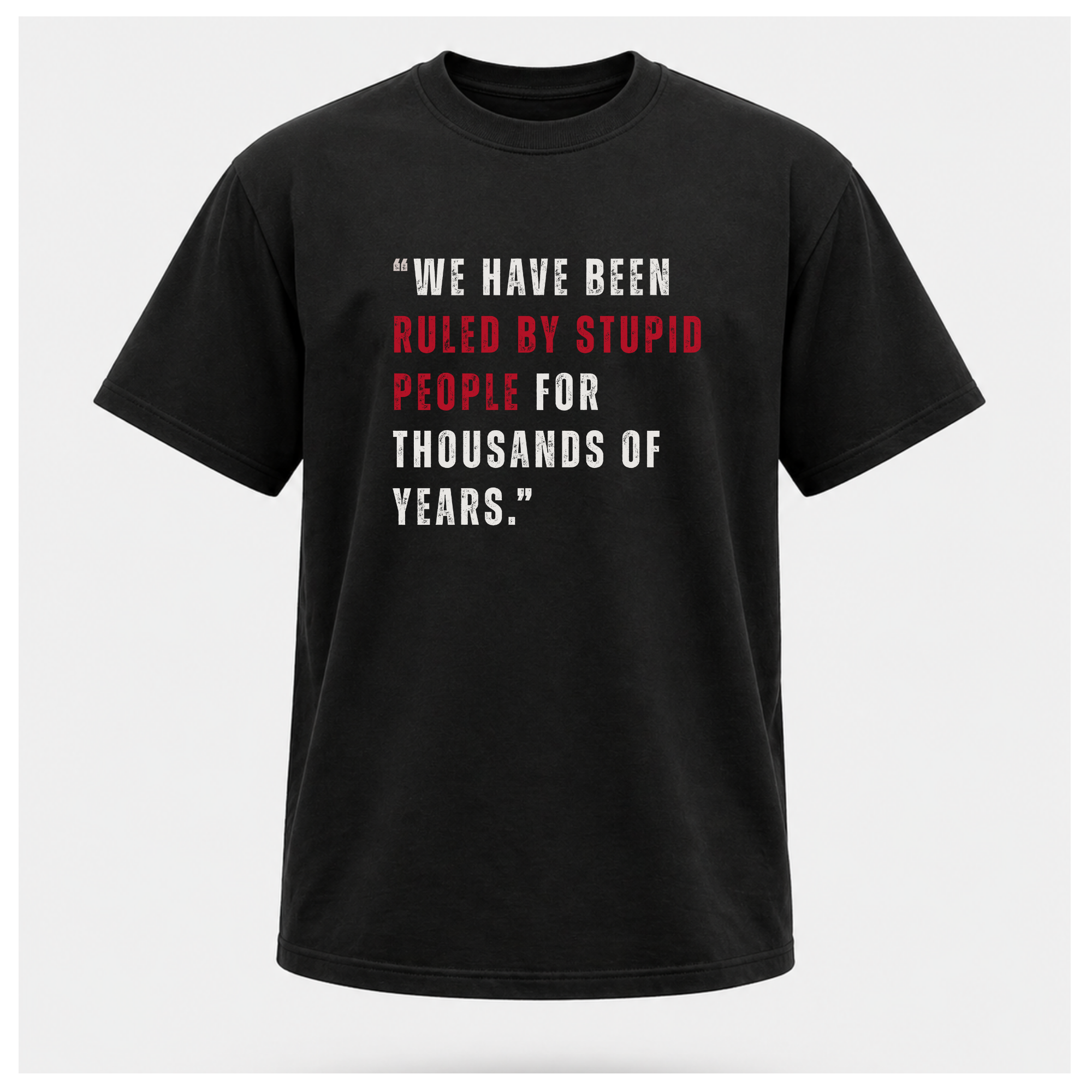 Ruled By Stupid People Tee — Work Wear | Quote Cult | Sass & Sarcasm | Politics & Power