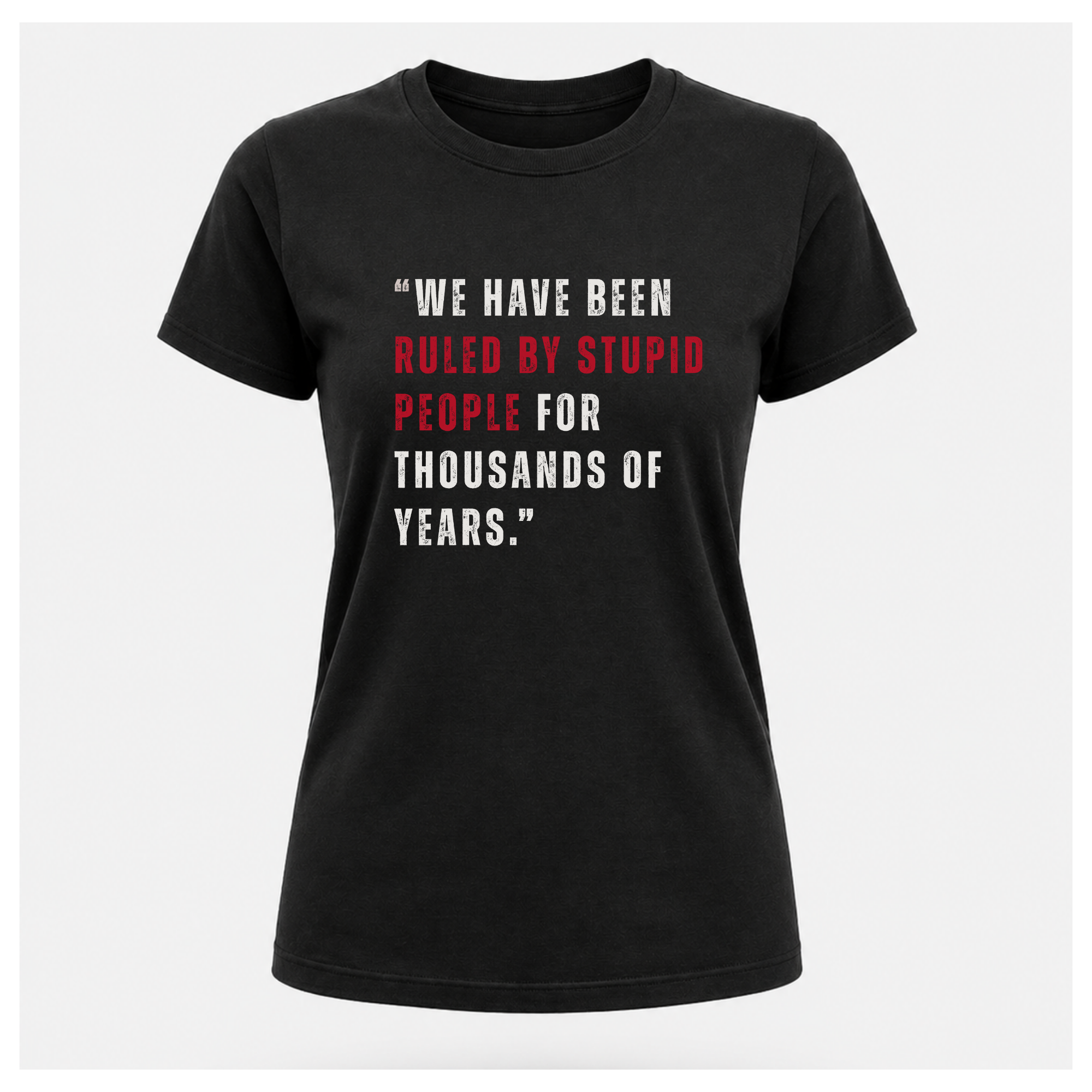 Ruled By Stupid People Tee — Work Wear | Quote Cult | Sass & Sarcasm | Politics & Power