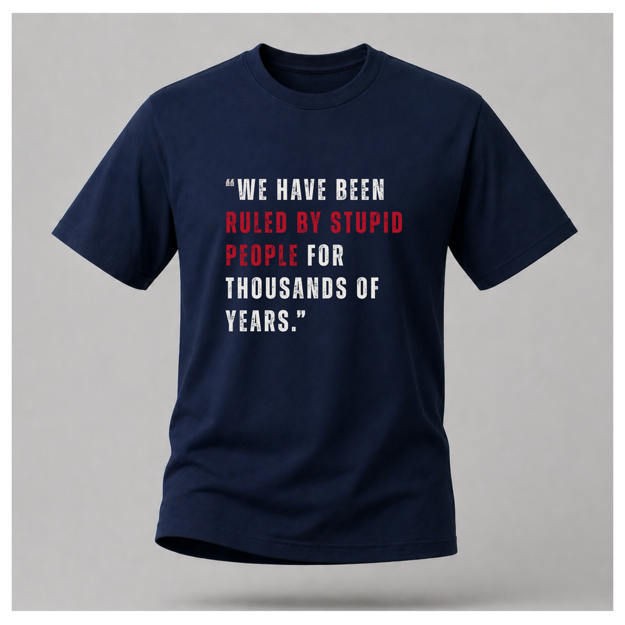 Ruled By Stupid People Tee — Work Wear | Quote Cult | Sass & Sarcasm | Politics & Power