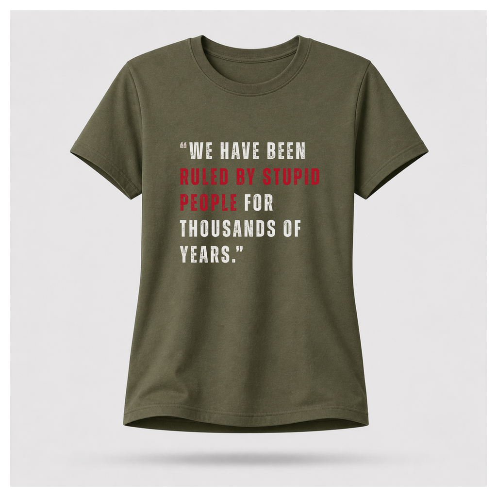 Ruled By Stupid People Tee — Work Wear | Quote Cult | Sass & Sarcasm | Politics & Power