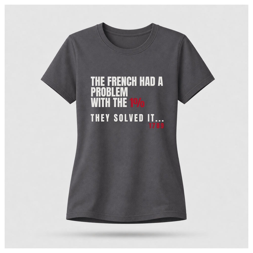 The French Solved The 1% Problem Tee — Sass & Sarcasm | Politics & Power