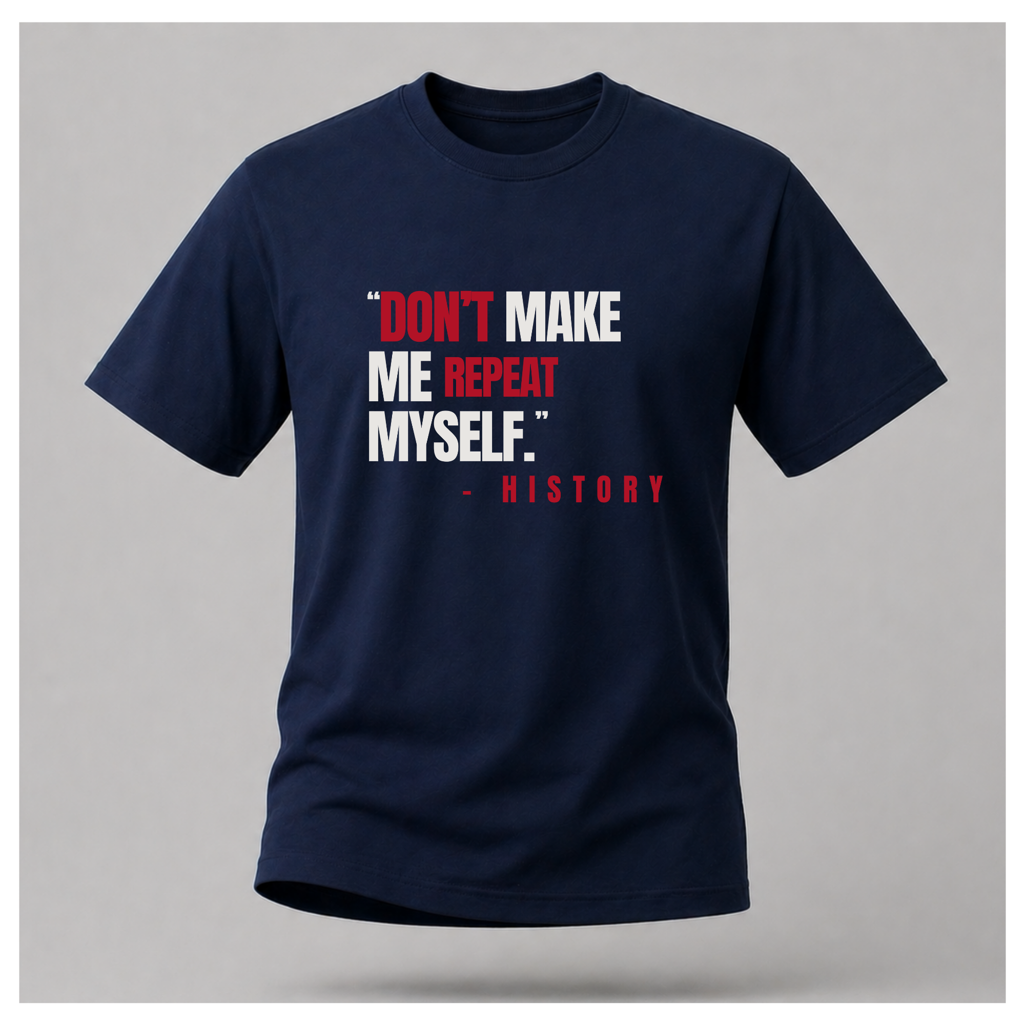 "Don't Make Me Repeat Myself" Tee — Sass & Sarcasm | Politics & Power
