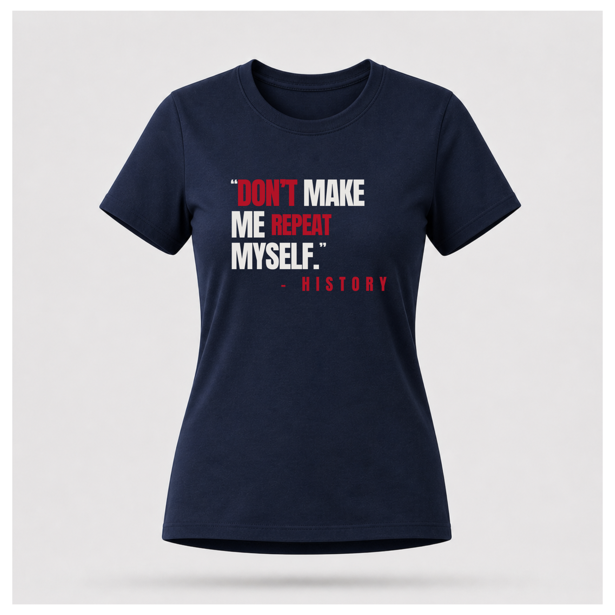 "Don't Make Me Repeat Myself" Tee — Sass & Sarcasm | Politics & Power