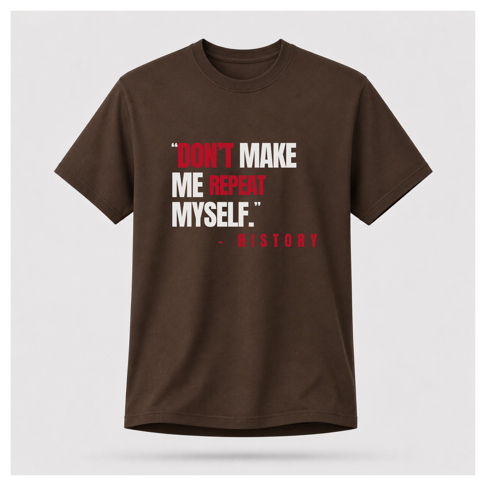 "Don't Make Me Repeat Myself" Tee — Sass & Sarcasm | Politics & Power