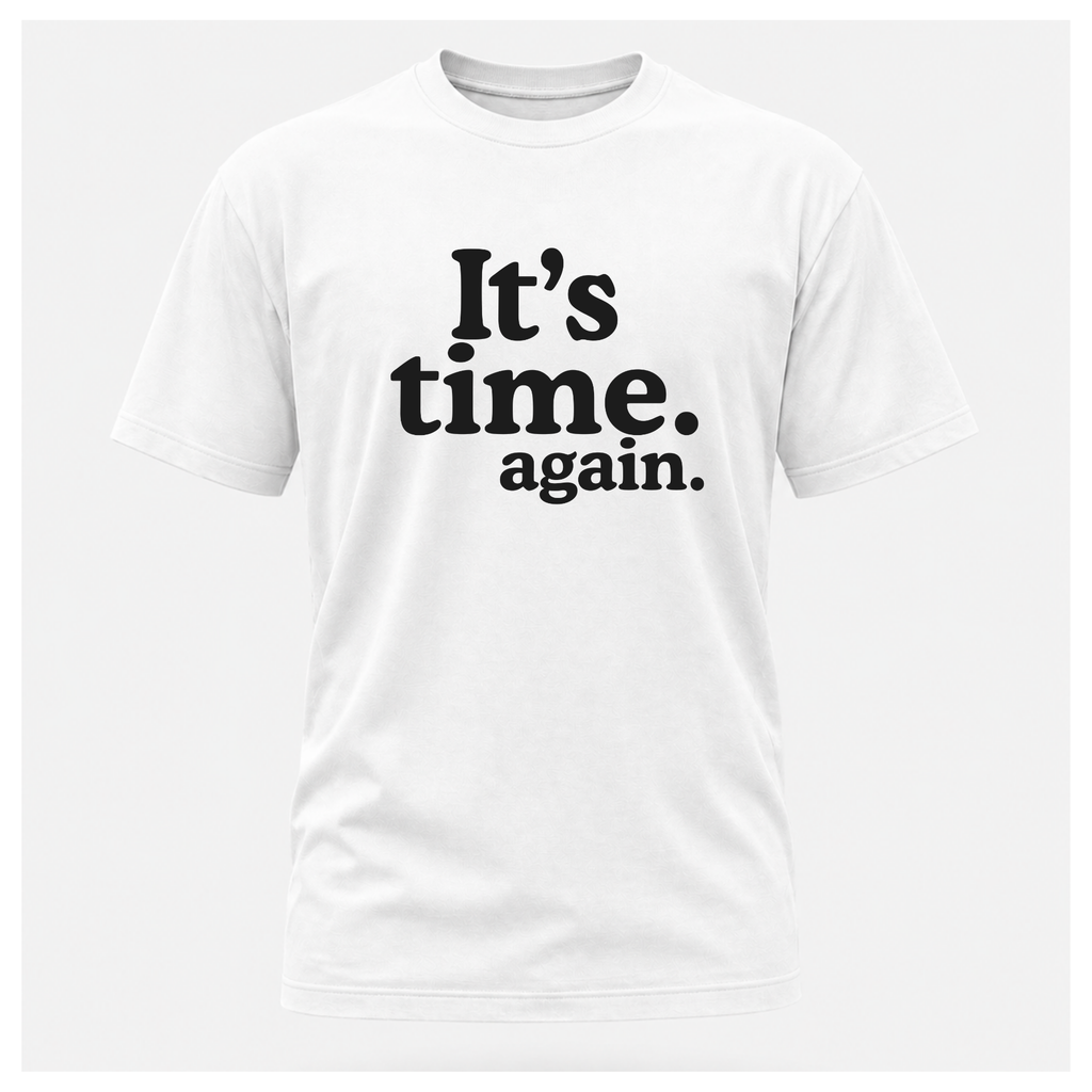 It's Time. Again. Tee – Politics & Power