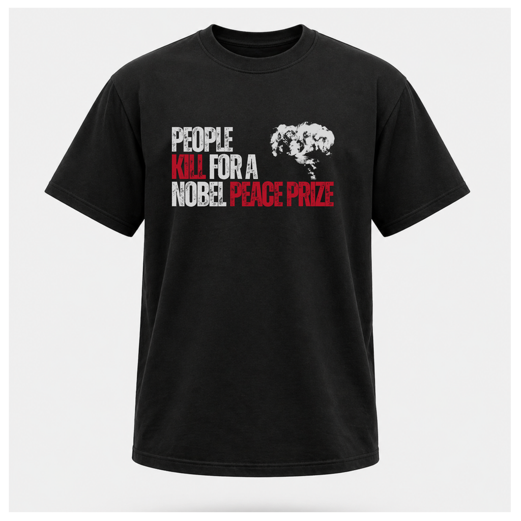 People Kill For A Nobel Peace Prize Tee — Sass & Sarcasm | Politics & Power