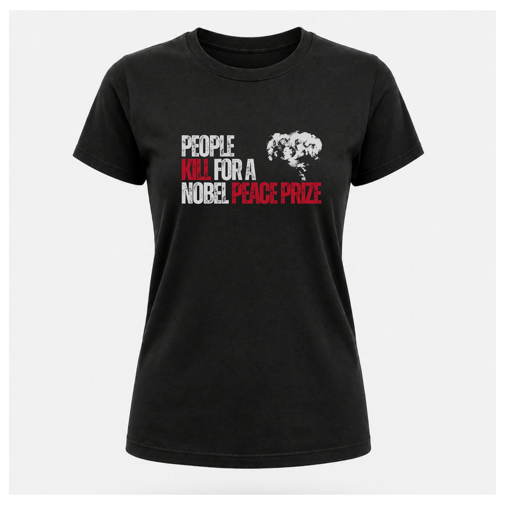 People Kill For A Nobel Peace Prize Tee — Sass & Sarcasm | Politics & Power