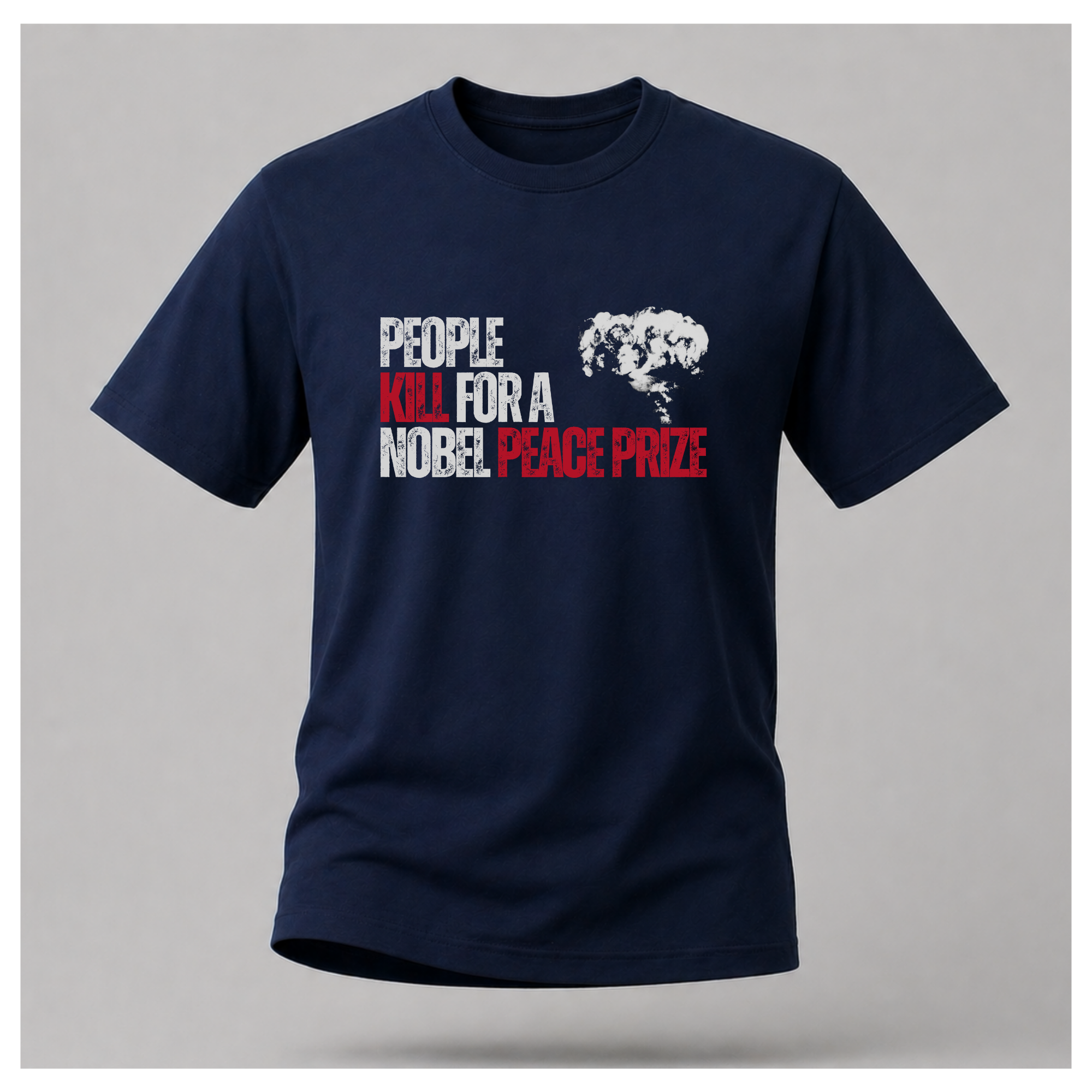 People Kill For A Nobel Peace Prize Tee — Sass & Sarcasm | Politics & Power