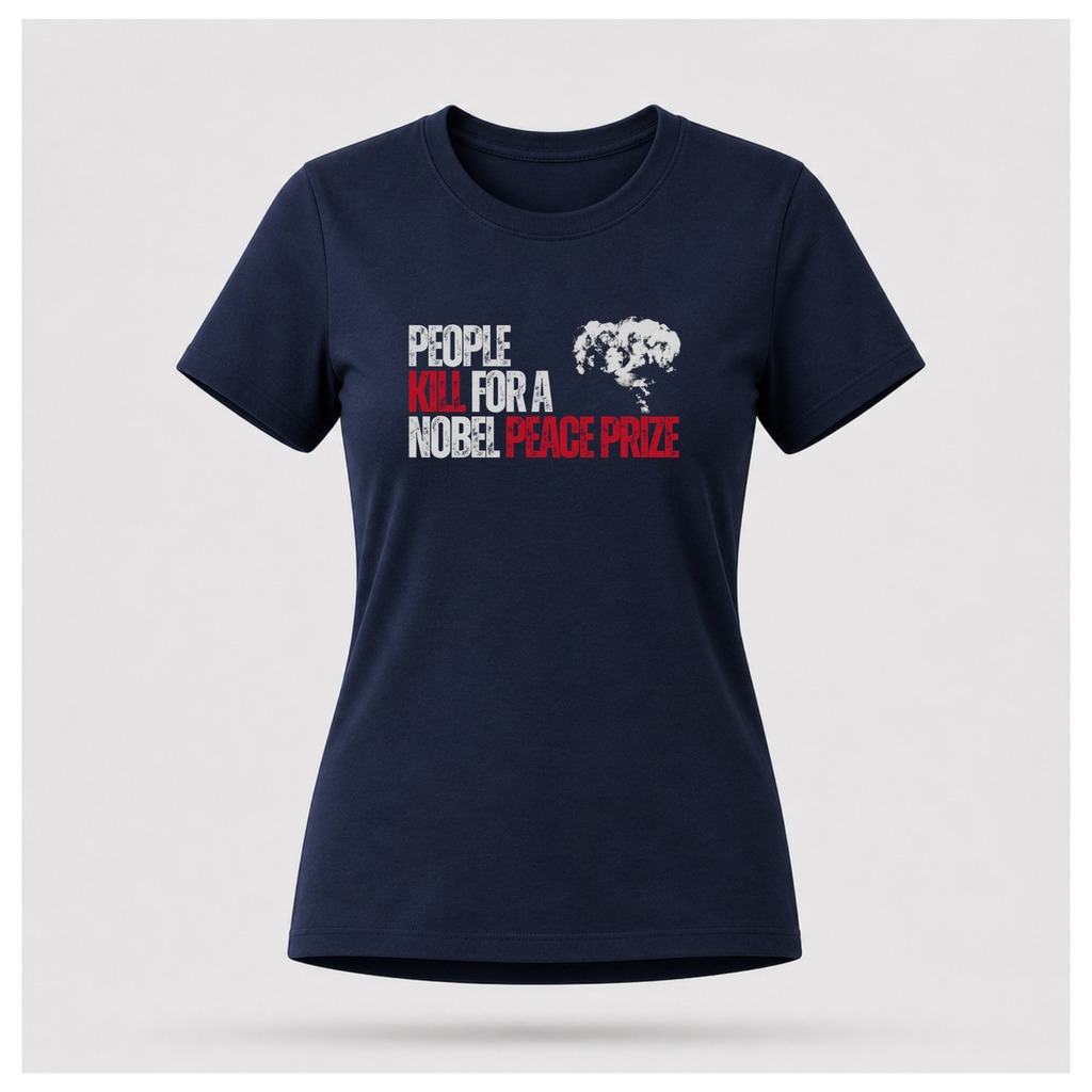 People Kill For A Nobel Peace Prize Tee — Sass & Sarcasm | Politics & Power