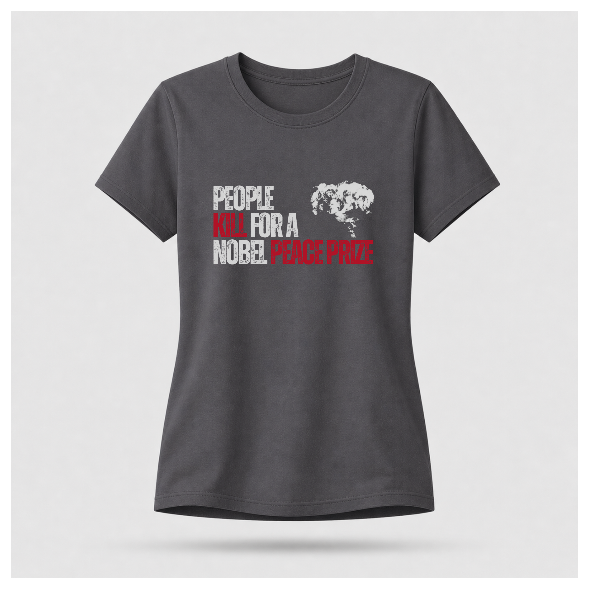 People Kill For A Nobel Peace Prize Tee — Sass & Sarcasm | Politics & Power
