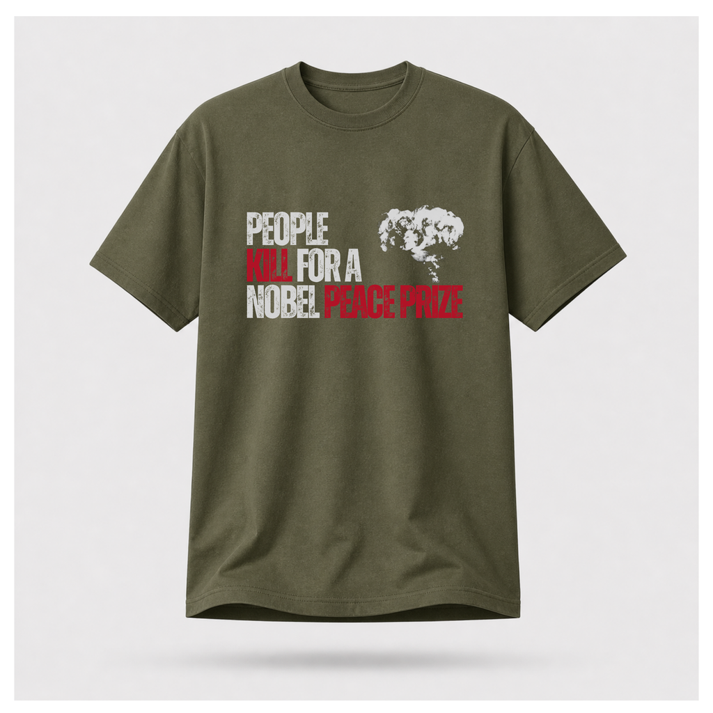 People Kill For A Nobel Peace Prize Tee — Sass & Sarcasm | Politics & Power
