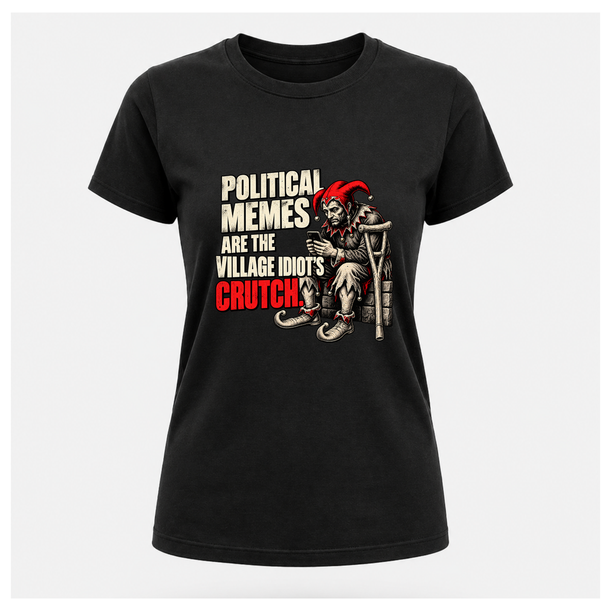 Women's black graphic tee featuring a medieval jester scrolling his phone beside the words Political Memes Are the Village Idiot's Crutch.