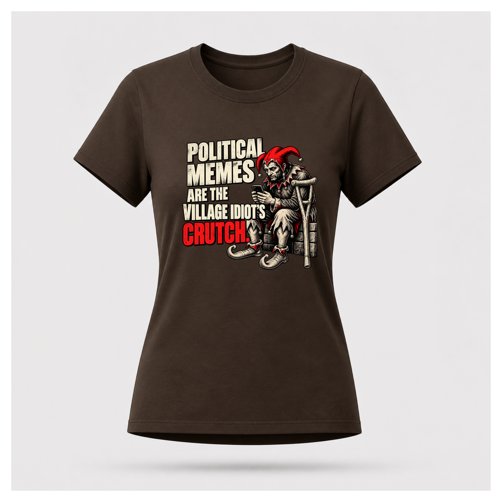 Women's chocolate brown graphic T-shirt featuring a medieval jester with a smartphone beside the satirical slogan Political Memes Are the Village Idiot's Crutch.