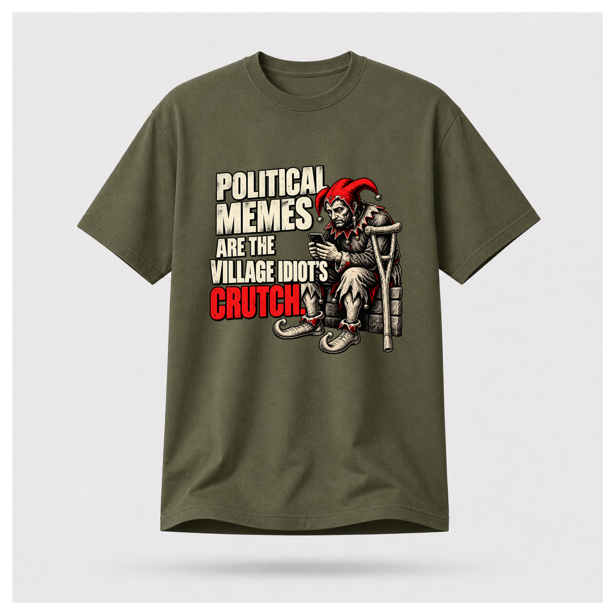 Men's military green graphic tee featuring a seated jester holding a smartphone beside the slogan Political Memes Are the Village Idiot's Crutch.