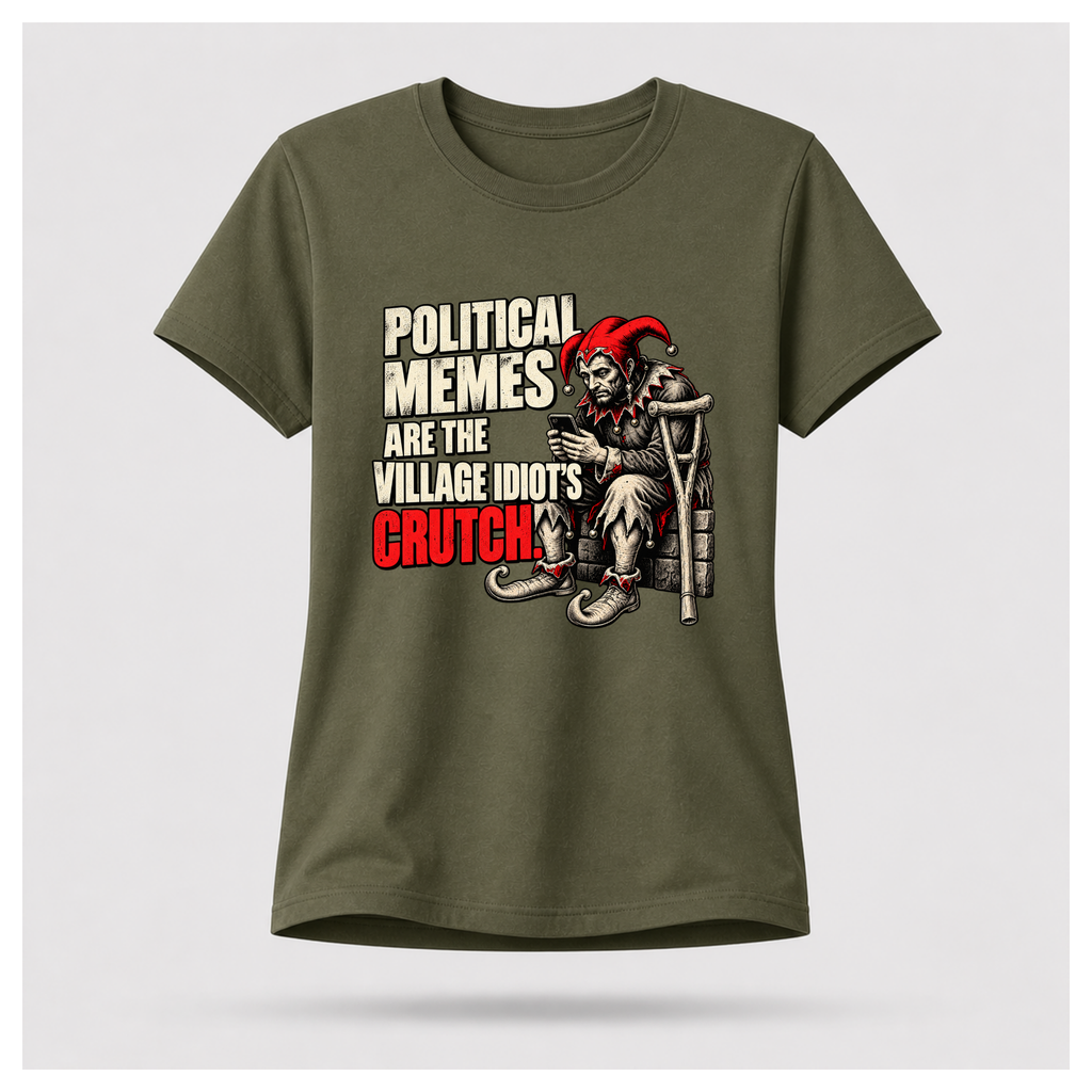 Women's military green graphic tee featuring a medieval jester scrolling his phone beside the words Political Memes Are the Village Idiot's Crutch.