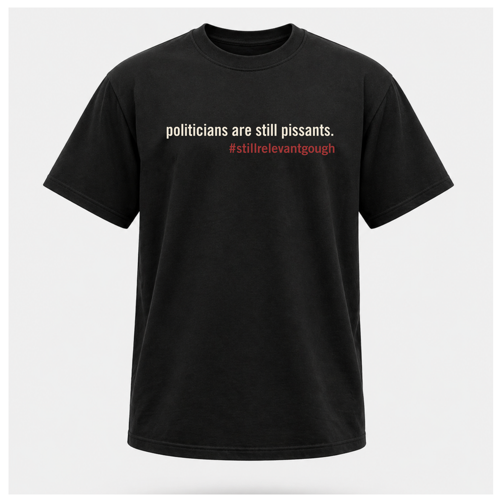 Politicians Are Still Pissants Gough Whitlam Tee — Politics & Power | Quote Cult