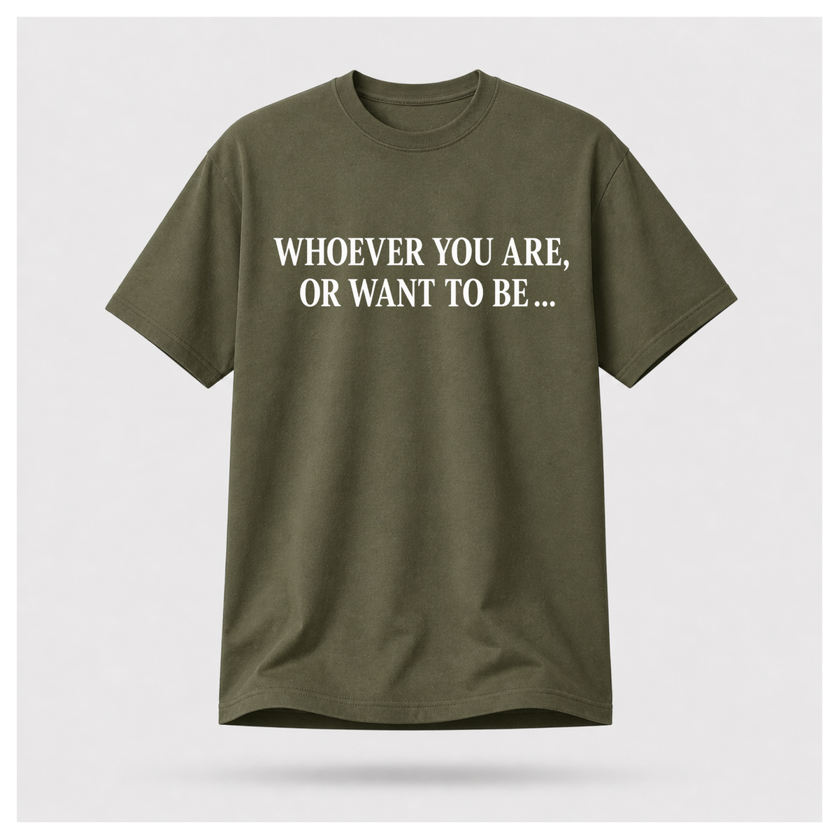 Female model wearing a military green Politics Is Interested In You T-shirt with “Whoever you are, or want to be...” in distressed white lettering on the front.