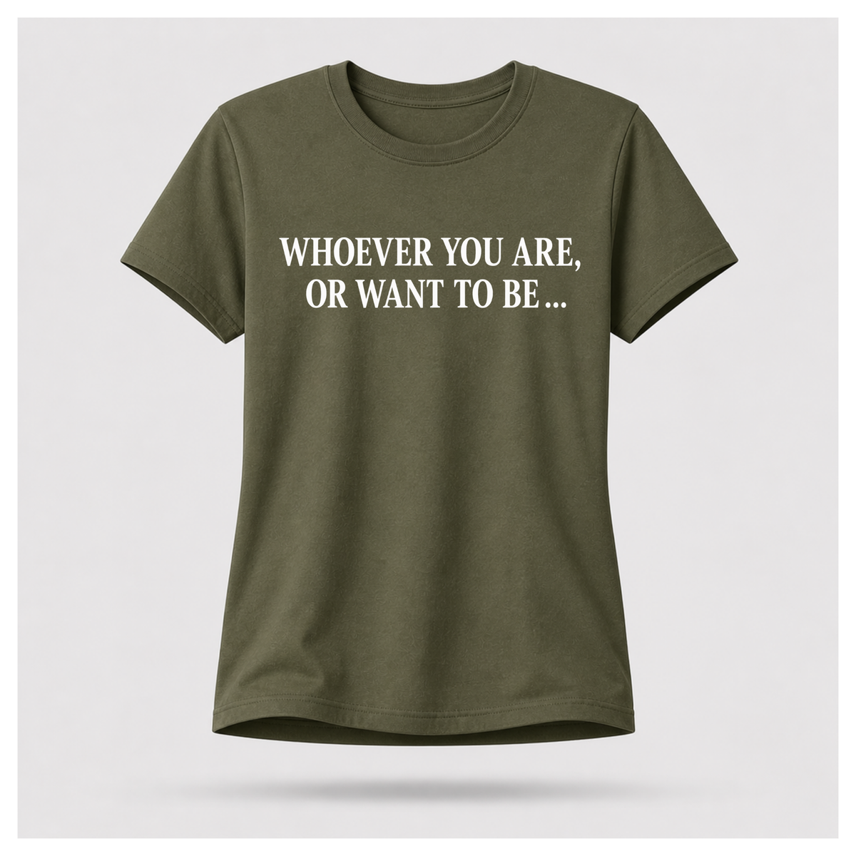 Male model wearing a military green Politics Is Interested In You T-shirt with “Whoever you are, or want to be...” in distressed white lettering on the front.