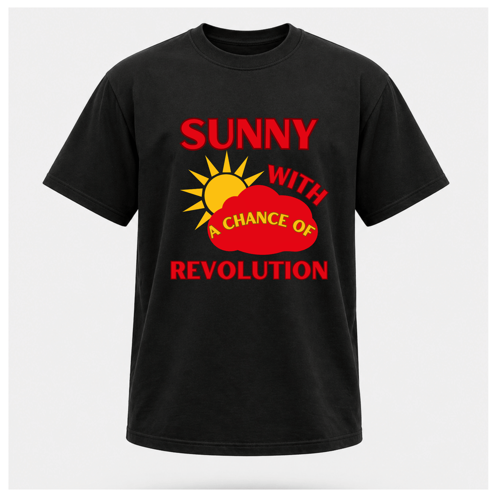 Sunny With A Chance Of Revolution Tee — Original Cut — Protest & Peace | Sass & Sarcasm