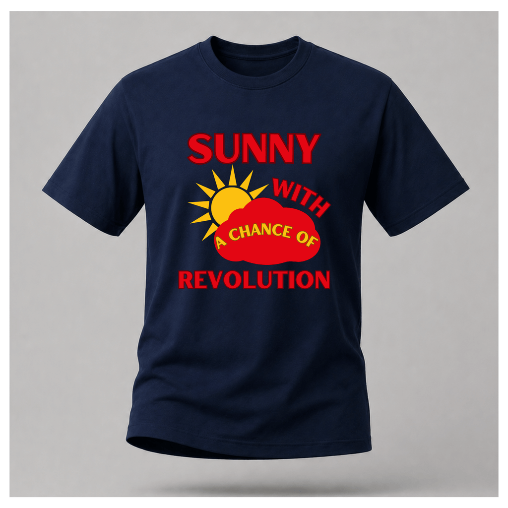 Sunny With A Chance Of Revolution Tee — Original Cut — Protest & Peace | Sass & Sarcasm