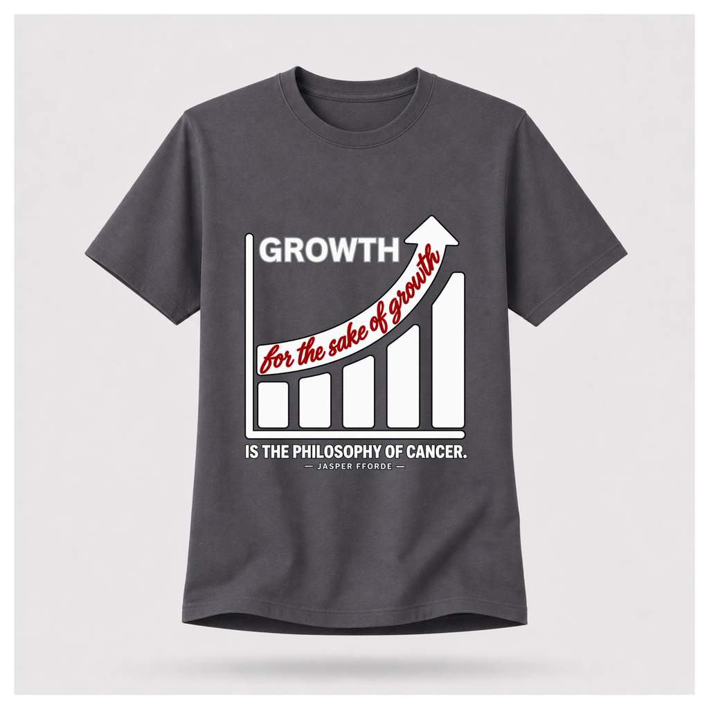 Male form floating charcoal grey T-shirt with a rising bar graph and the Jasper Fforde quote, “Growth for the sake of growth is the philosophy of cancer.”