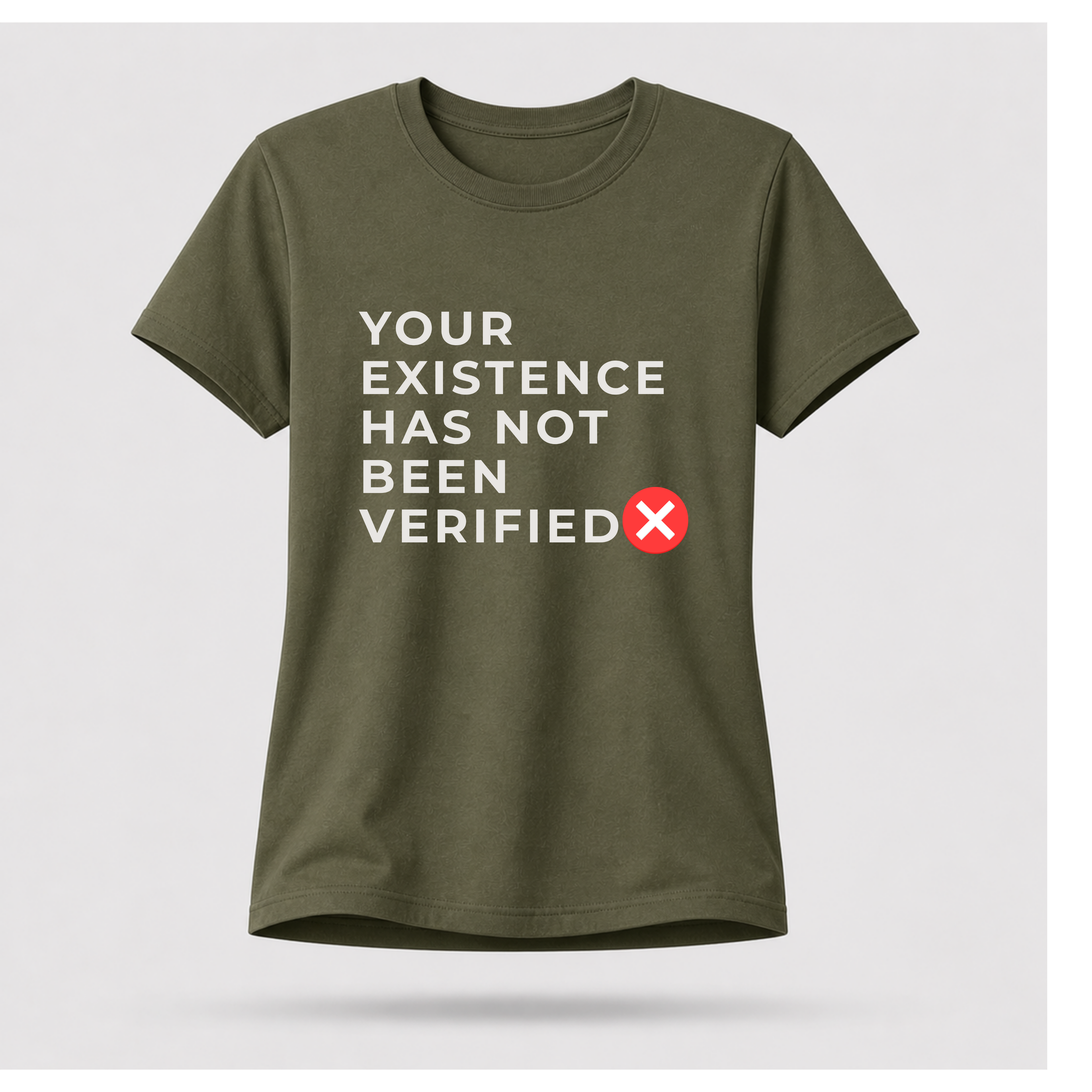 Your Existence Has Not Been Verified Tee - Sass & Sarcasm | Politics & Power