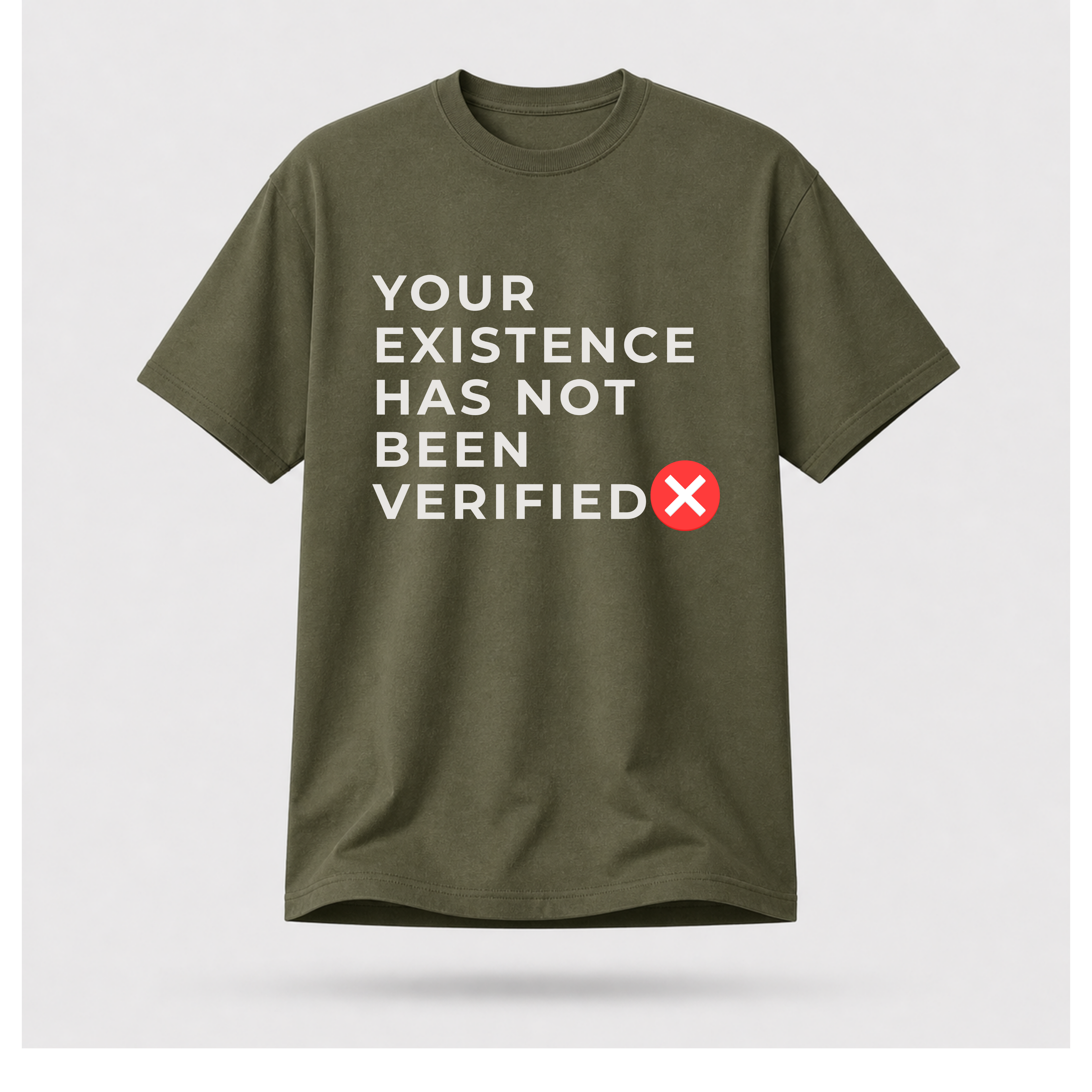 Your Existence Has Not Been Verified Tee - Sass & Sarcasm | Politics & Power