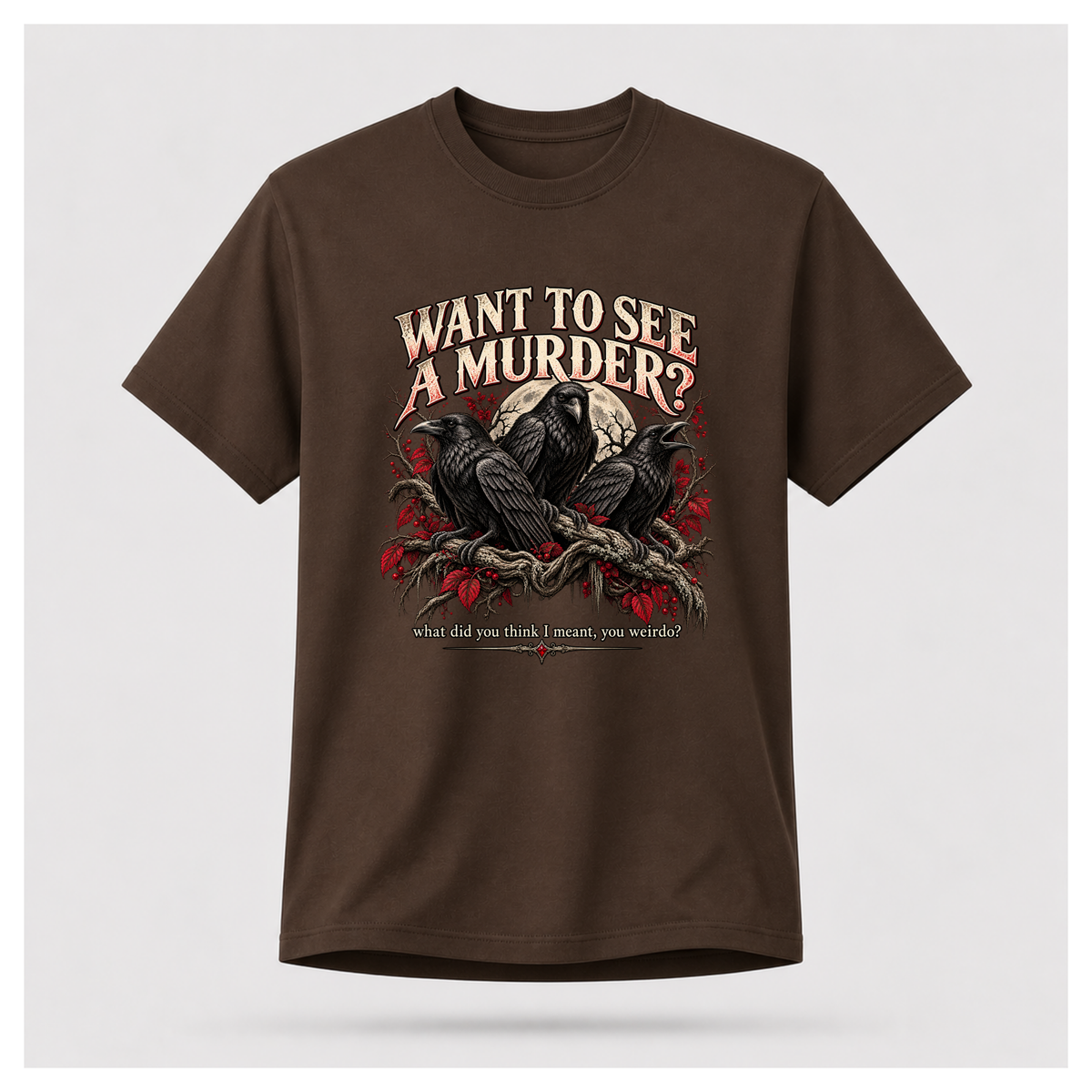Dark Chocolate Want To See A Murder T-shirt on a male-form floating tee, featuring three black crows, gothic branches and the dark humour murder-of-crows design.