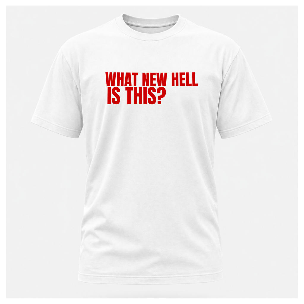 What New Hell Is This? T-Shirt — Sass & Sarcasm