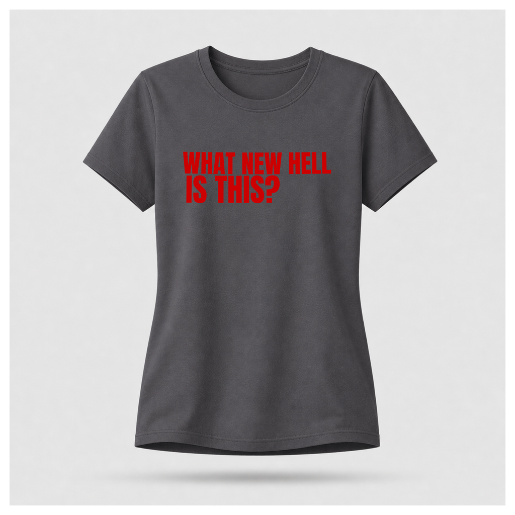 What New Hell Is This? T-Shirt — Sass & Sarcasm