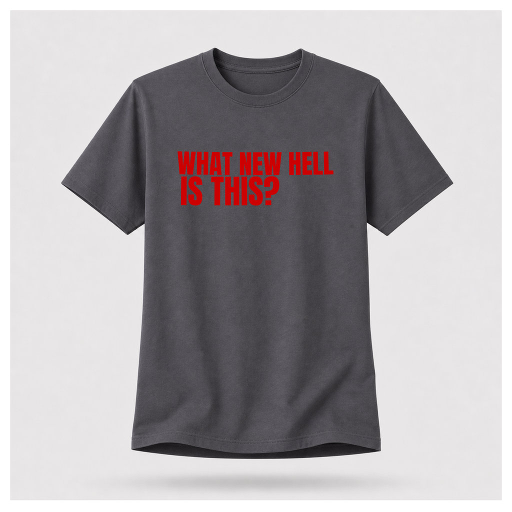 What New Hell Is This? T-Shirt — Sass & Sarcasm