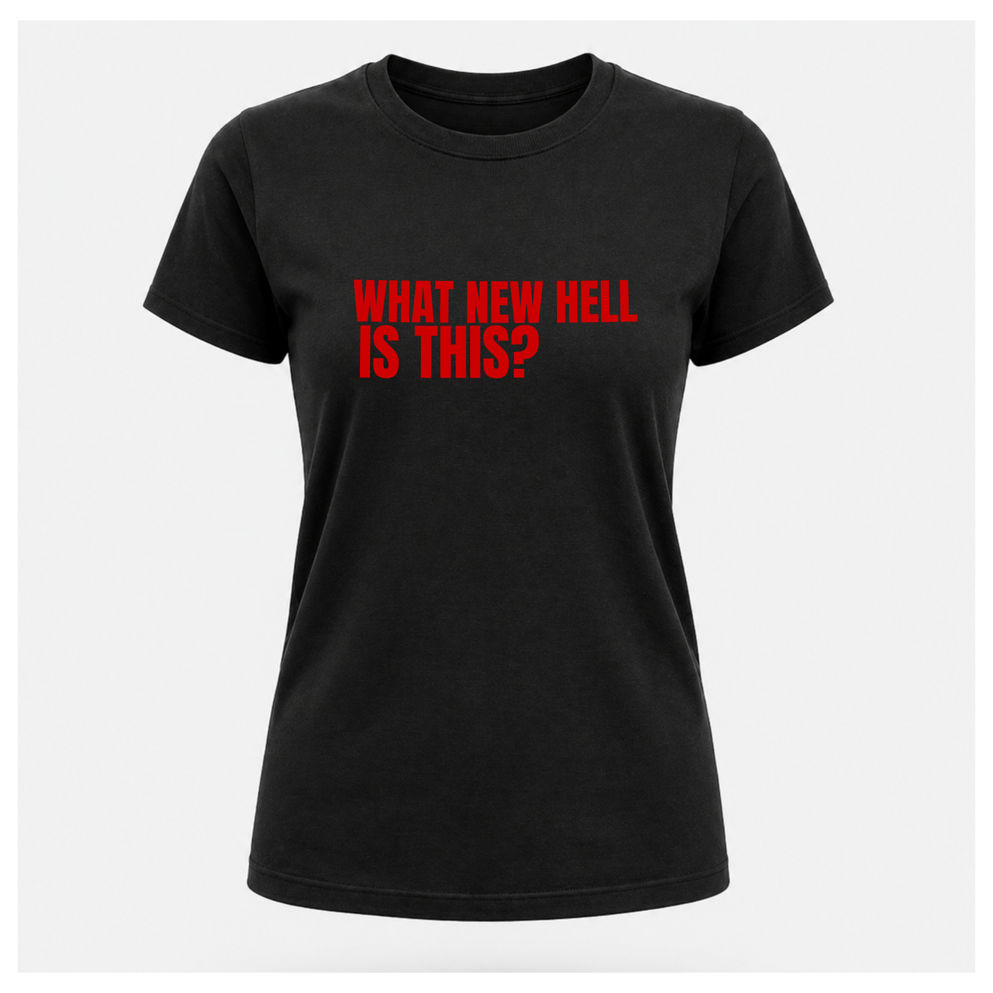 What New Hell Is This? T-Shirt — Sass & Sarcasm