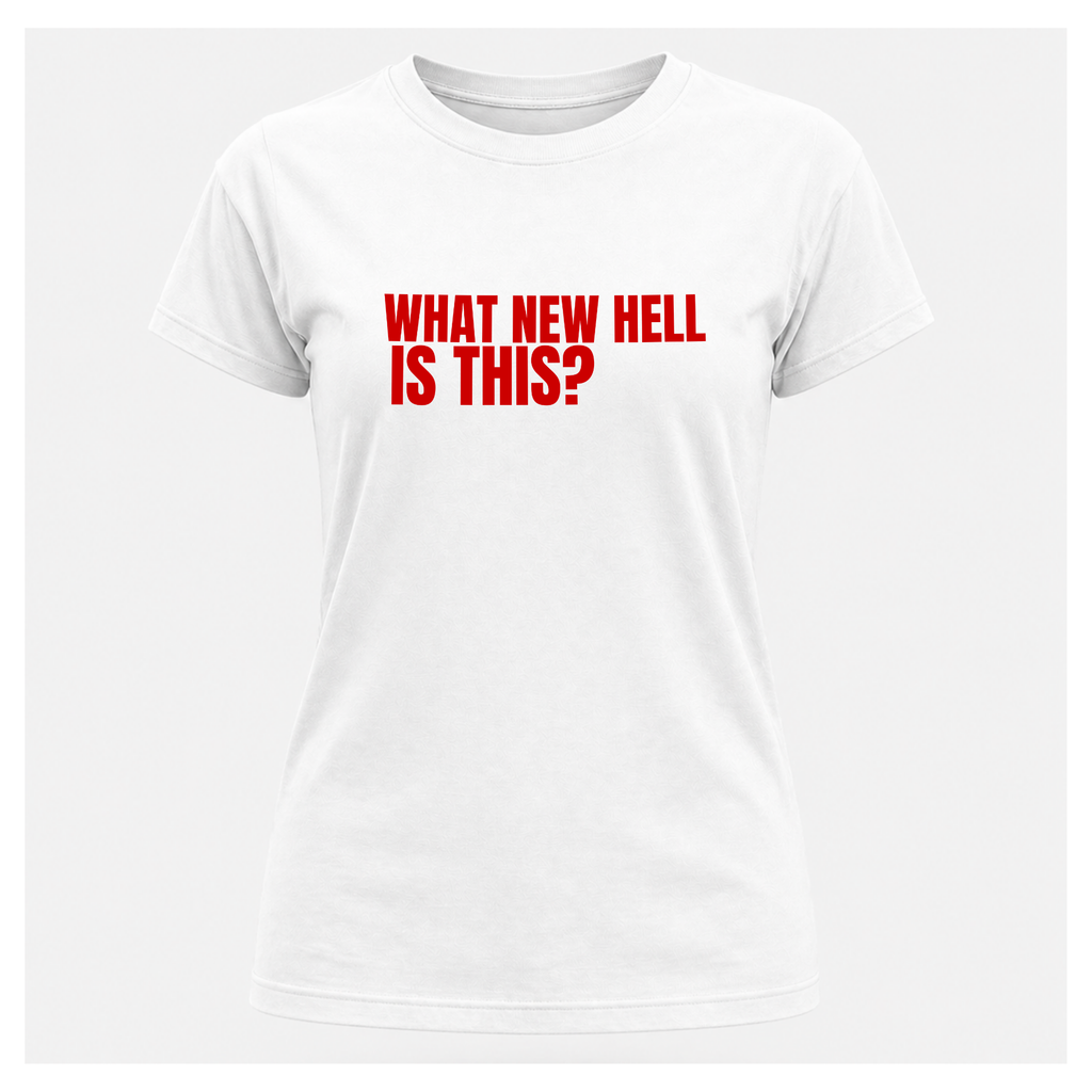 What New Hell Is This? T-Shirt — Sass & Sarcasm