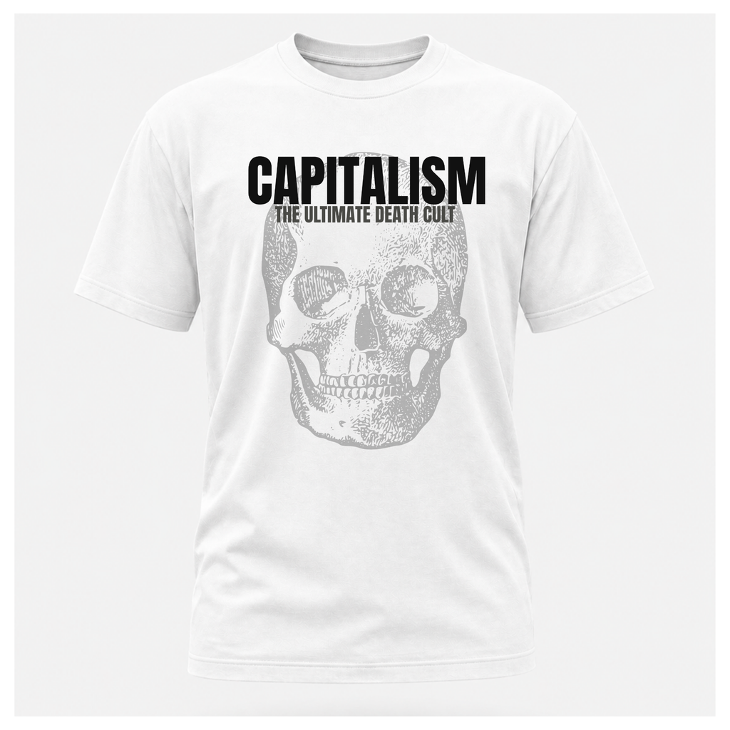 Capitalism: The Ultimate Death Cult Tee - Protest & Peace